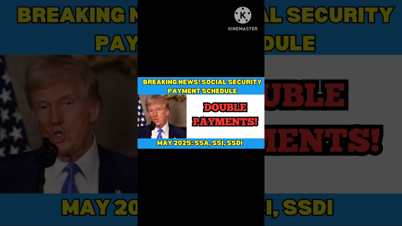 BREAKING NEWS SOCIAL SECURITY PAYMENT SCHEDULE MAY 2025 SSA SSI SSDI DOUBLE PAYMENTS 