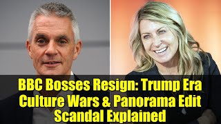 Celebrity BBC Bosses Resign: Trump Era Culture Wars & Panorama Edit Scandal Explained Wealth