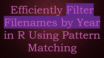 Efficiently Filter Filenames by Year in R Using Pattern Matching