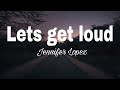 Lets get loud- Jennifer Lopez (Lyrics)