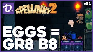 Spelunky 2 - EGGS = GR8 B8 - #51