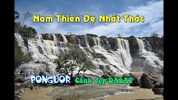 Pongour Thiên Nam Đệ Nhất Thác. Tuyệt tác Thiên Nhiên, cảnh đẹp của Dalat