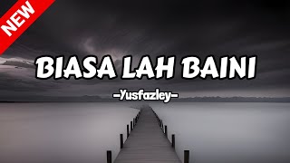 Biasa lah baini - yusfazley || Lirik 