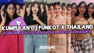 DJ FUNKOT X THAILAND GUBUK JADI ISTANA | DJ FUNKOT VIRAL TIK TOK TERBARU 2024 FULL BASS UWASIK