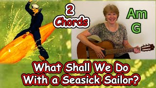 What Shall We Do with a Seasick Sailor? (Am and G)