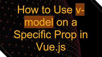 How to Use v-model on a Specific Prop in Vue.js