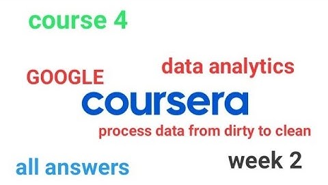 Course 4 : Process data from dirty to clean [COURSERA] [GOOGLE] week 2