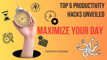 Boost Your Day: Top 5 Productivity Hacks for Maximum Efficiency | Lifestyle Wizard