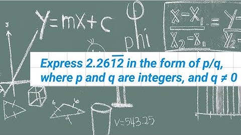 Express 2.2612 (bar on 12) in the form p/q where p and q are integers, q is not equal to 0