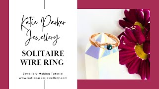 Solitaire Wire Ring ~ Jewellery Making Tutorial ~ Simple Wire Ring ~ Katie Parker Jewellery