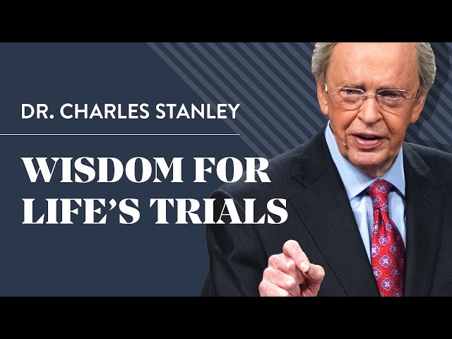 Wisdom For Life's Trials – Dr. Charles Stanley class=
