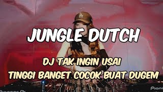 DJ TAK INGIN USAI TINGGI BANGET NIH COCOK BUAT DUGEM JUNGLE DUTCH TERBARU 2025