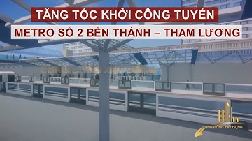 TĂNG TỐC KHỞI CÔNG TUYẾN METRO SỐ 2 BẾN THÀNH – THAM LƯƠNG