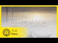 Ayahuasca: Expansion of Consciousness - True Story Documentary Channel