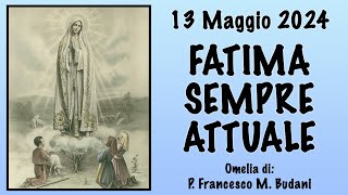 Omelia - FATIMA SEMPRE ATTUALE - p. Francesco M. Budani, FI