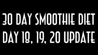 30 day smoothie diet day 18 19 20 weigh in 10 days to go