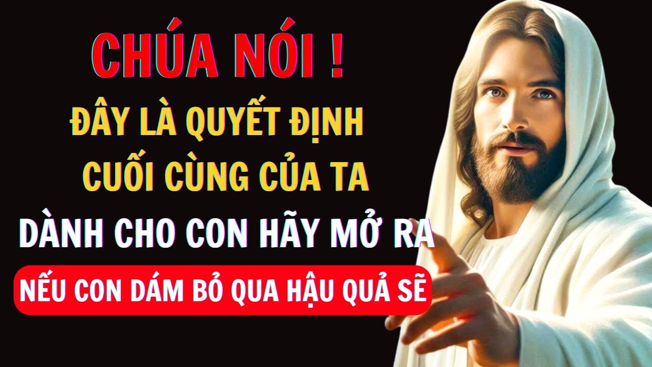 Chúa Phán: ĐÂY LÀ QUYẾT ĐỊNH CUỐI CÙNG CỦA TA CHO CON HÃY MỞ RA | Thông Điệp Của Chúa👆