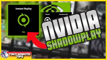 How to Record Gaming Highlights with Nvidia Shadowplay | Two Minute Tips