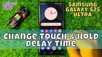 How to Change Touch & Hold Delay Time Samsung Galaxy S25 Ultra