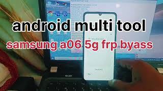 Android multi tool frp unlock Samsung galaxy a06 5g frp byass