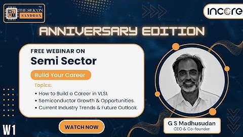 Webinar 1 | Semiconductor Industry & VLSI Careers by Mr. G S Madhusudan | The Silicon Sandbox
