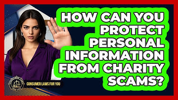 How Can You Protect Personal Information From Charity Scams? - Consumer Laws For You