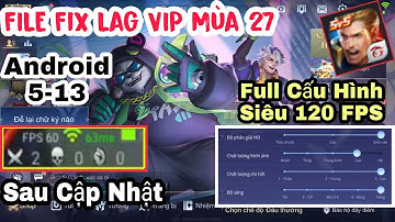 SAU CẬP NHẬT FIX LAG LIÊN QUÂN MÙA 27 SIÊU VIP FULL TÍNH NĂNG MỚI NHẤT SIÊU MƯỢT - 120FPS CAO