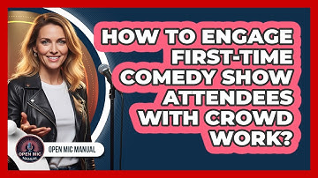 How To Engage First-Time Comedy Show Attendees With Crowd Work?