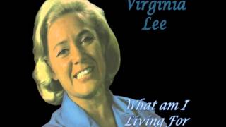 VIRGINIA LEE - WHAT AM I LIVING FOR chords