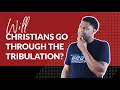 Will Christians go Through the Tribulation? | END TIMES SERIES