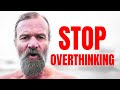 Here’s What Happened When I Stopped Overthinking All the Time – Wim Hof