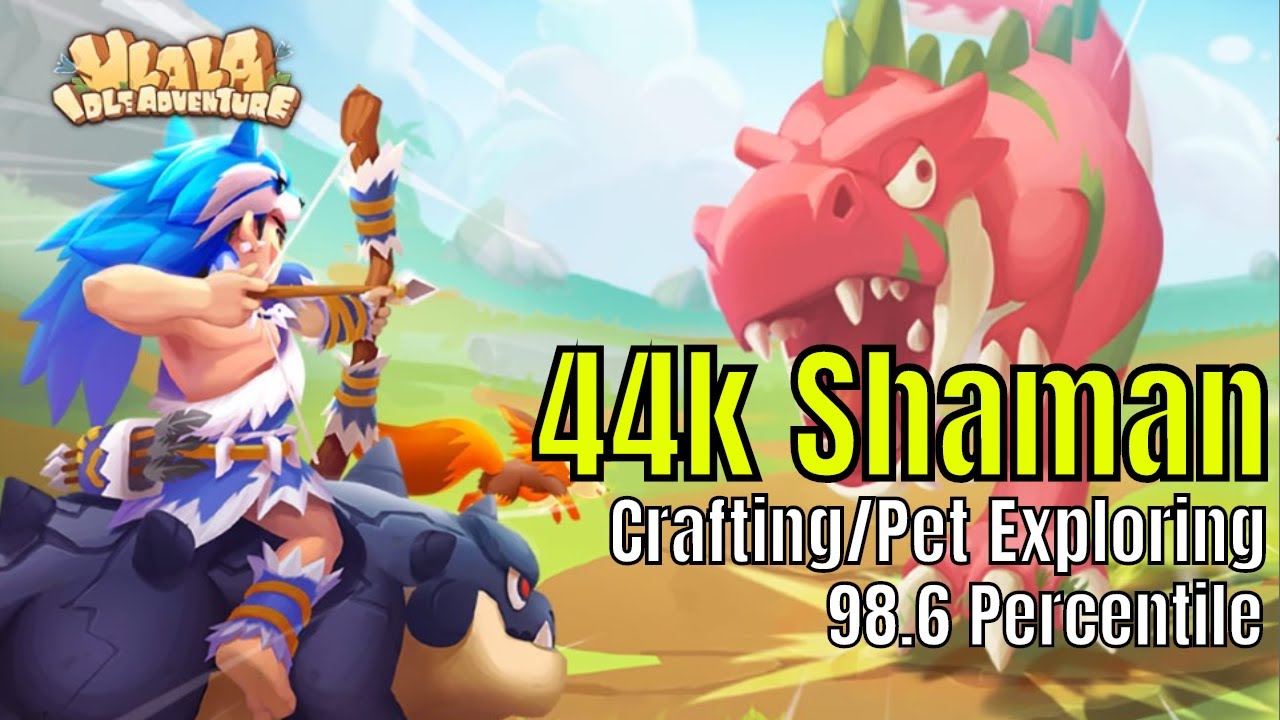 Ulala Idle Adventures/44k Shaman/98.6 Percentile/Crafting/Pet