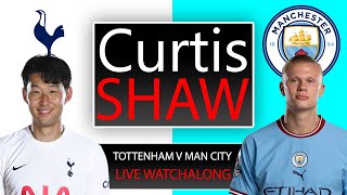 Tottenham v Manchester City Live Hope Along (Curtis Shaw TV)