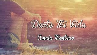 Video thumbnail of "Darte mi vida-Amaia Montero-Letra"