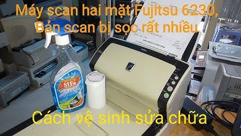 Máy scan (Fujitsu 6230) bản scan bị sọc nhiều, hướng dẫn sửa chữa