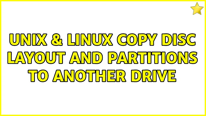 Unix & Linux: Copy disc layout and partitions to another drive (3 Solutions!!)