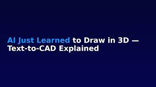 AI Just Learned to Draw in 3D — Text-to-CAD Explained