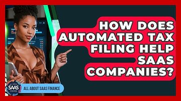 How Does Automated Tax Filing Help SaaS Companies? - All About SaaS Finance