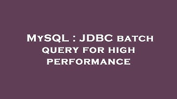 MySQL : JDBC batch query for high performance