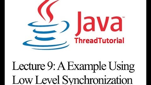 Java Multithreading Lecture 9: A Worked Example Using Low Level Synchronization