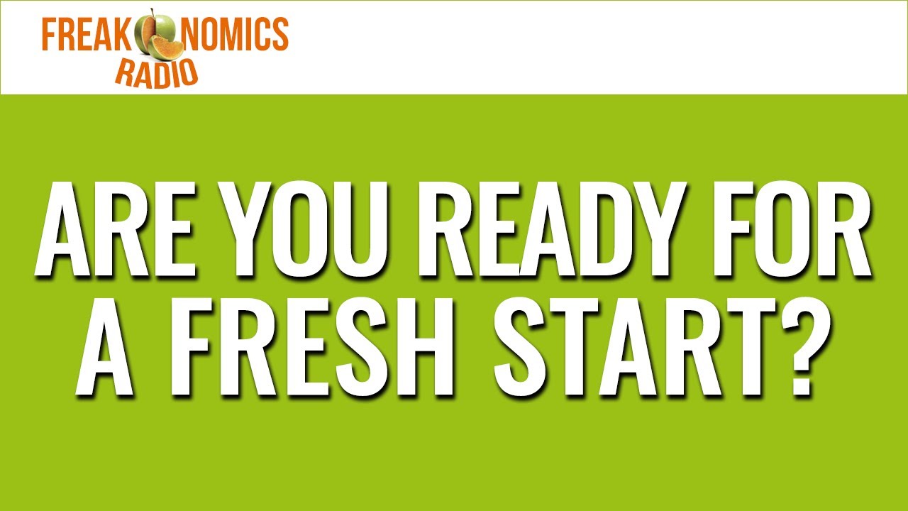 Are You Ready for a Fresh Start? (Update) | Freakonomics Radio