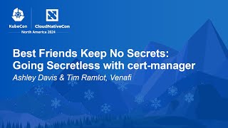 Best Friends Keep No Secrets: Going Secretless with cert-manager - Ashley Davis & Tim Ramlot, Venafi