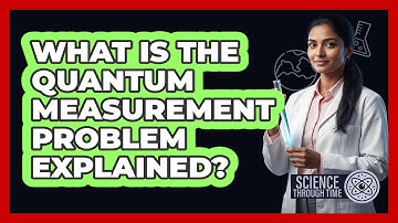What Is the Quantum Measurement Problem Explained?