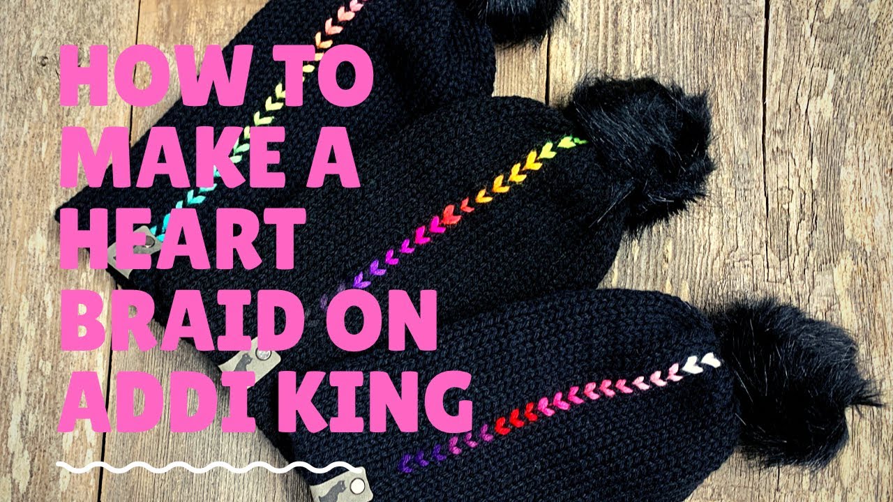 How to make a heart braid on the Addi King