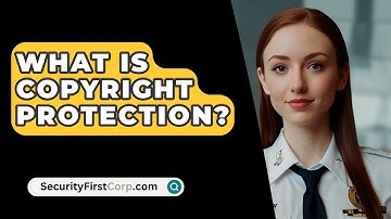 What Is Copyright Protection? - SecurityFirstCorp.com