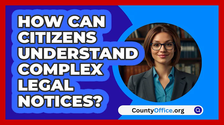 How Can Citizens Understand Complex Legal Notices? - CountyOffice.org