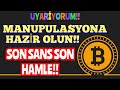 UYARIYORUM SON SANS SON HAMLE MANUPULASYONLARA HAZIR OLUN
