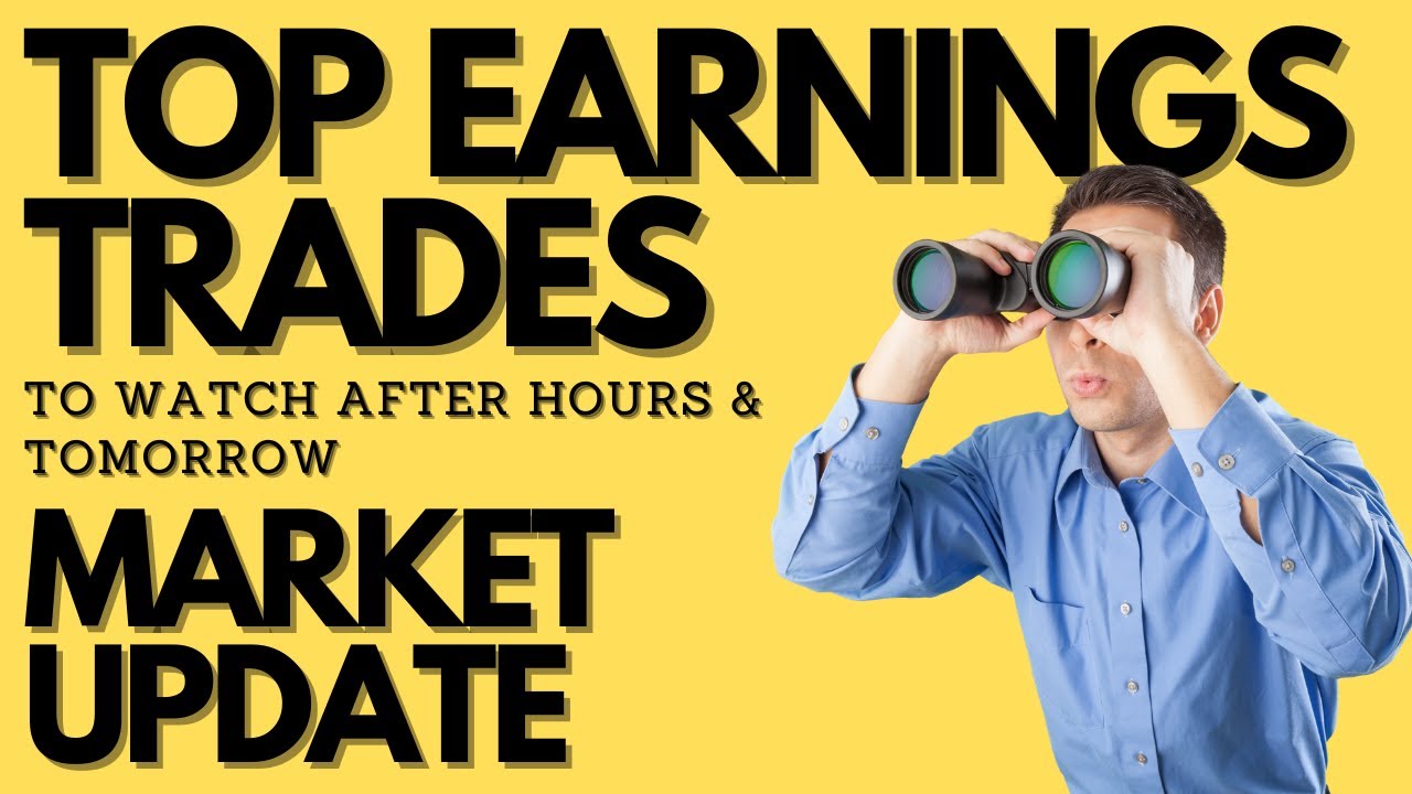 Market Update Top Earnings Trades to watch after hours and tomorrow