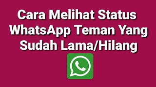 Cara Melihat Status WhatsApp Teman Yang Sudah Lama Atau Hilang