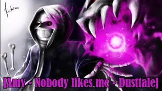 [Amv] Nobody Likes Me ~ Dusttale